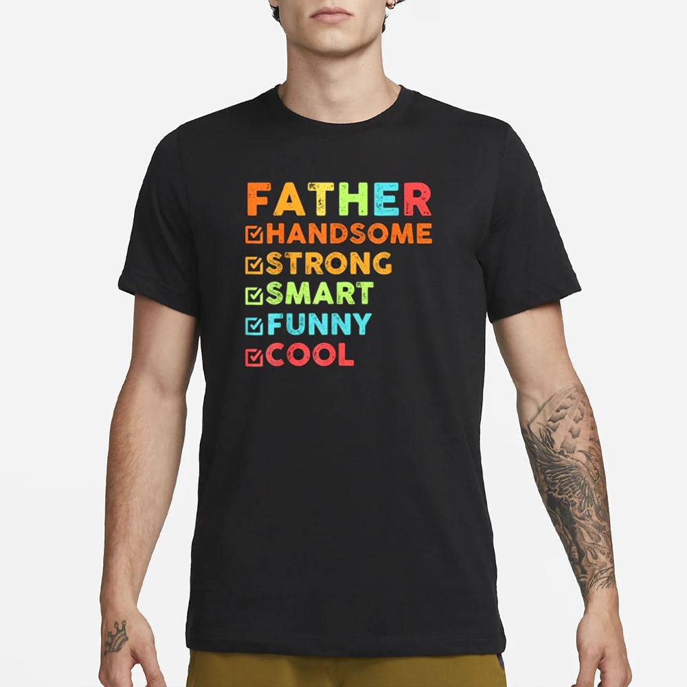 Father Handsome Strong Smart Funny Cool T-Shirt 4 Father Handsome Strong Smart Funny Cool T-Shirt1