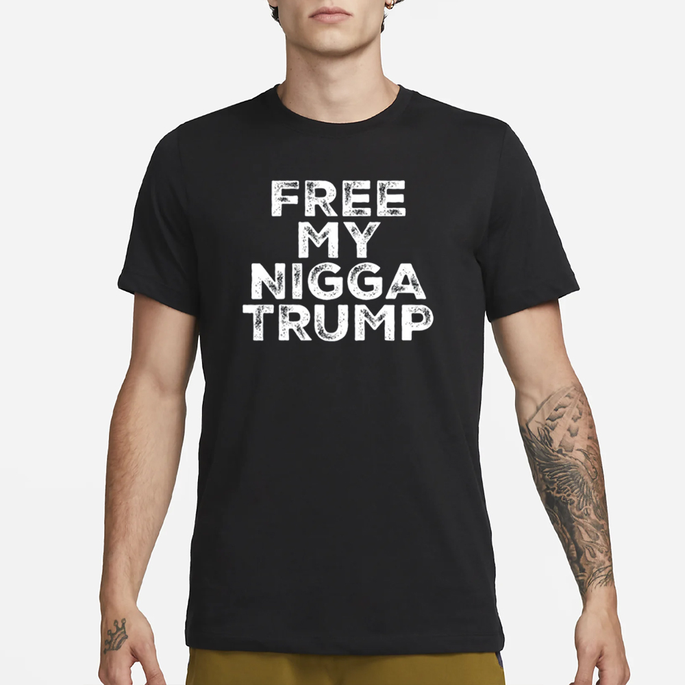 Free My Nigga Trump T-Shirt 4 Free My Nigga Trump T-Shirt1