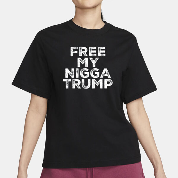 Free My Nigga Trump T-Shirt3