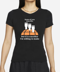 Helldivers2 Some Of You May Die But It's A Sacrifice I'm Willing To Make T-Shirts