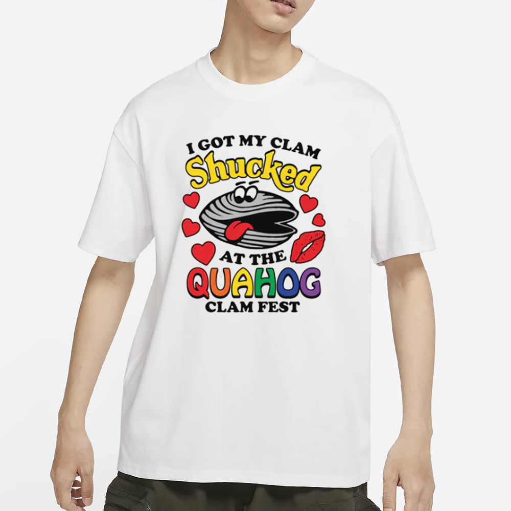 I Got My Clam Shucked At The Quahog Clam Fest T-Shirt 4 I Got My Clam Shucked At The Quahog Clam Fest T-Shirt