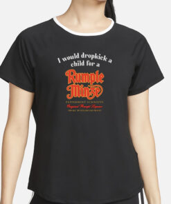 I Would Dropkick A Child For A Rumple Minze T-Shirt2