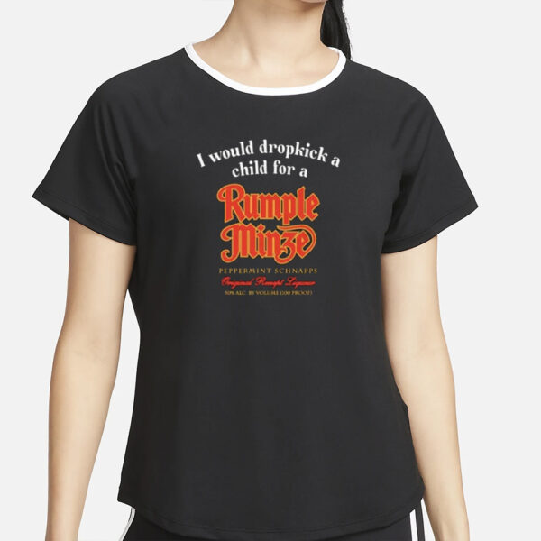 I Would Dropkick A Child For A Rumple Minze T-Shirt2
