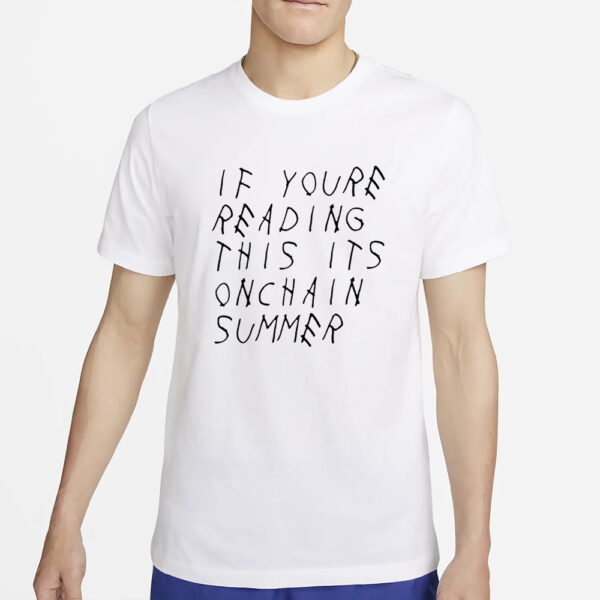 If You’re Reading This It’s Onchain Summer T-Shirt4