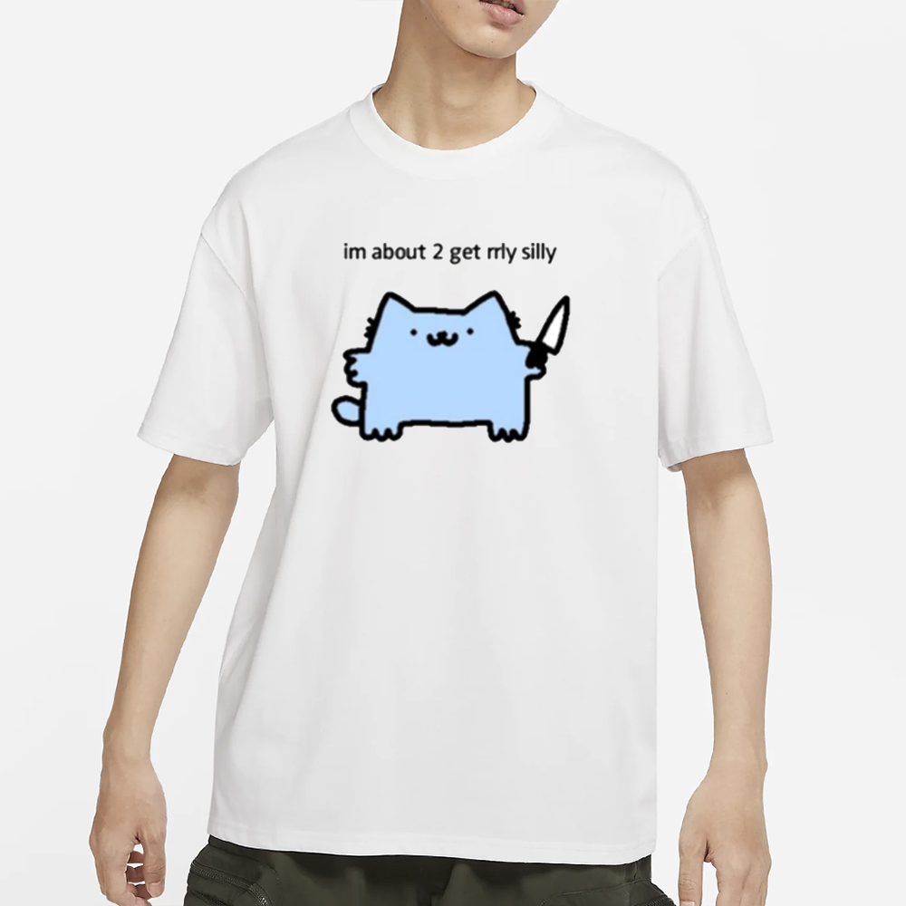 I’m About 2 Get Really Silly T-Shirt 4 I’m About 2 Get Really Silly T-Shirt