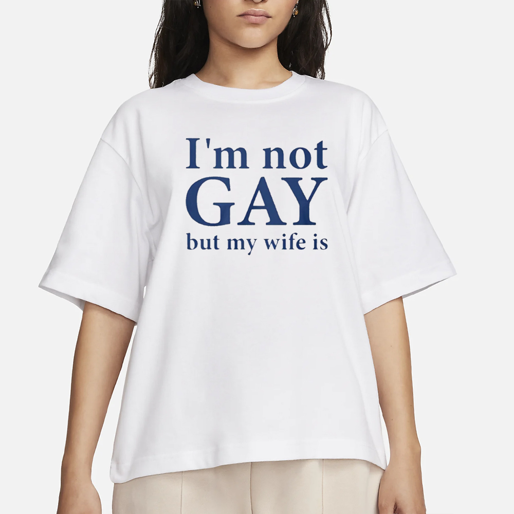I’m Not Gay But My Wife Is T-Shirt 4 I’m Not Gay But My Wife Is T-Shirt