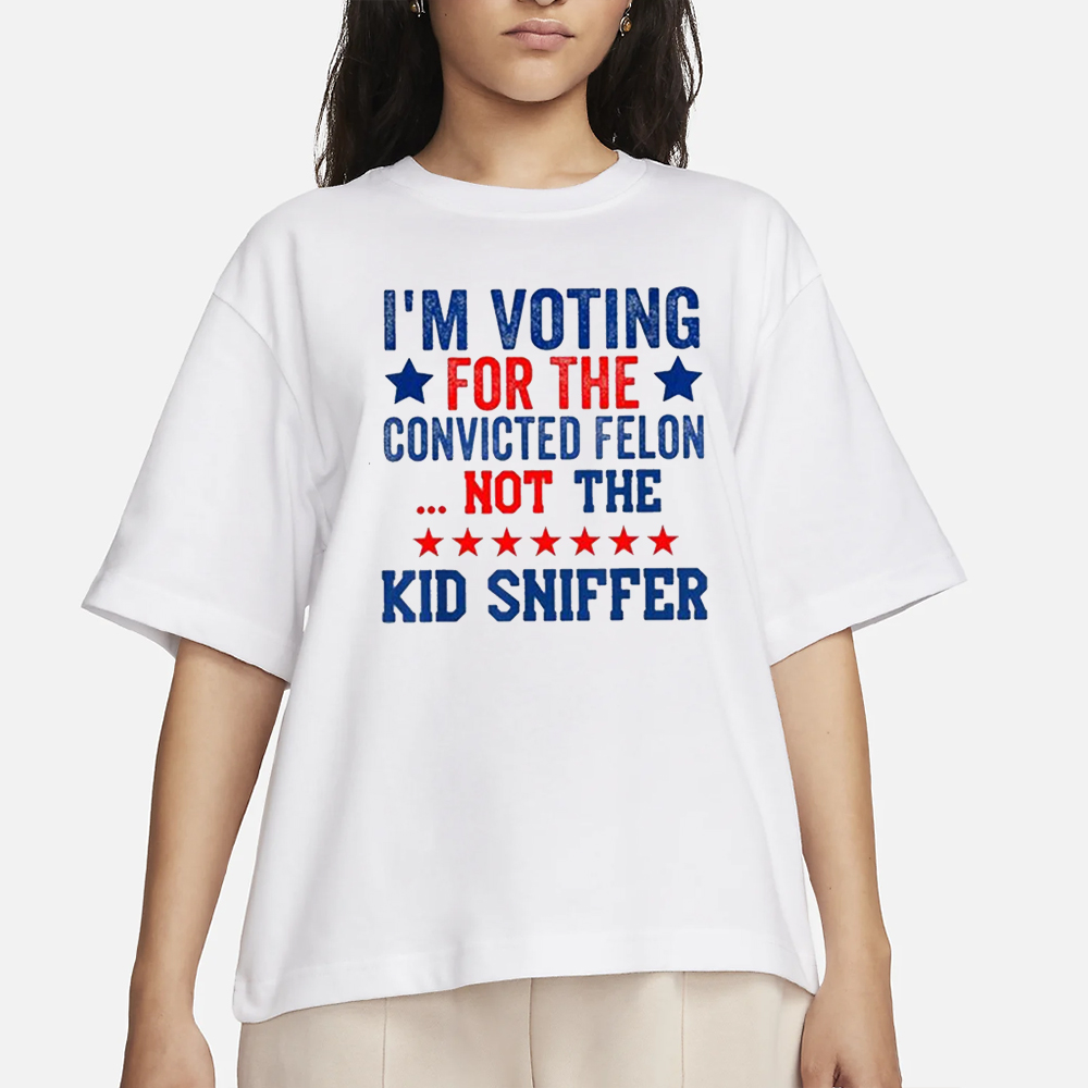 I’m Voting For The Convicted Felon Not The Kid Sniffer T-Shirt 4 I’m Voting For The Convicted Felon Not The Kid Sniffer T-Shirts