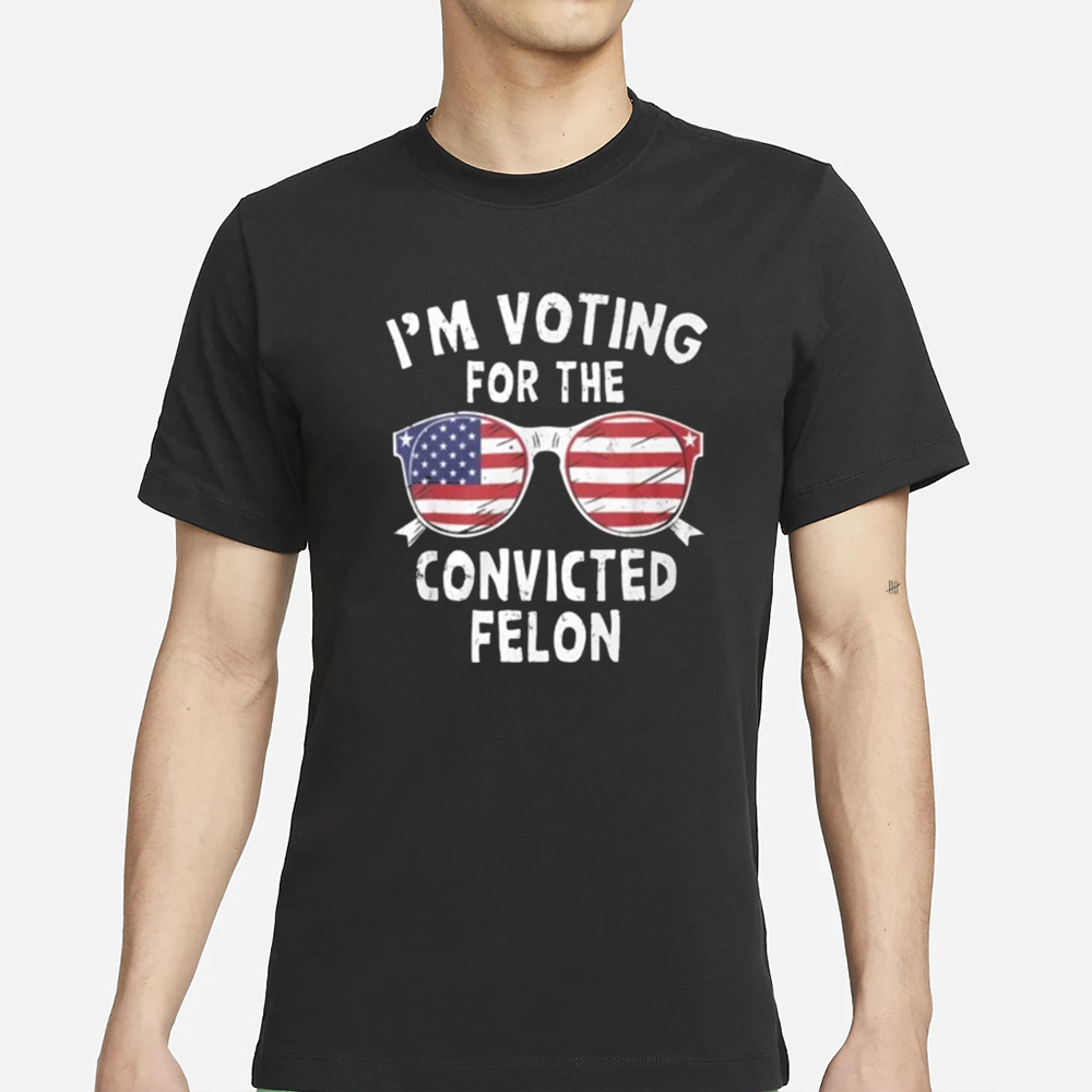 Im Voting For The Felon T-Shirt 4 Im Voting For The Felon T-Shirt
