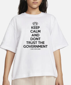 Keep Calm And Dont Trust The Government T-Shirt