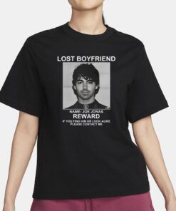 Lost Boyfriend Name Joe Jonas Reward If You Find Him Or Look Alike Please Contact Me T-Shirt1