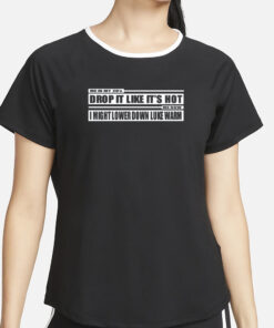 Me In My 20'S Drop It Like It's Hot Me Now I Might Lower Down Luke Warm T-Shirt2