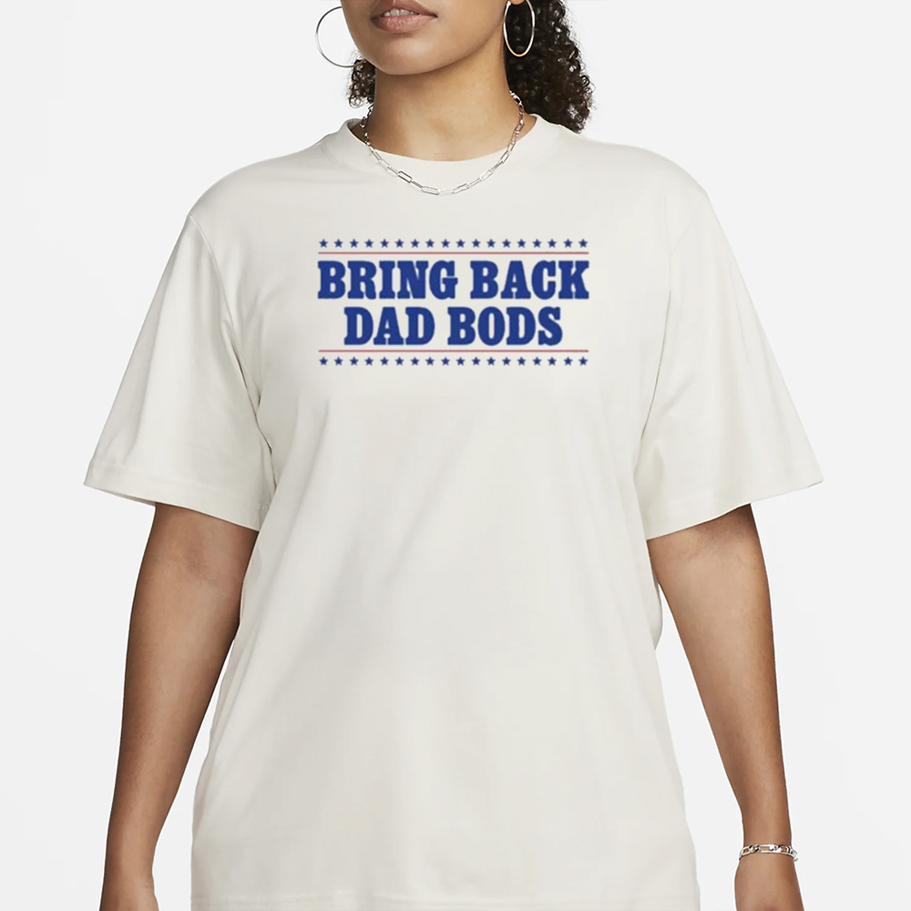 Middleclassfancy Bring Back Dad Bods T-Shirt 4 Middleclassfancy Bring Back Dad Bods T-Shirt1