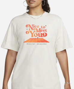 Nice To Meet You Imagine Dragons T-Shirt 20243