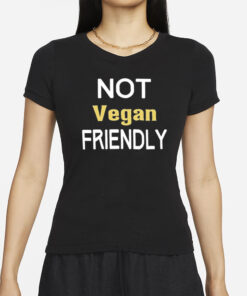 Not Vegan Friendly T-Shirts