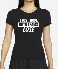 Notlyssa I Just Hope Both Teams Lose T-Shirt