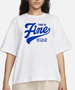 Outside Xbox This Is Fine And I'll Tell You Why This Is Fine T-Shirt