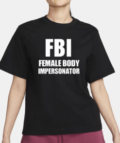 Ratlimit Fbi Female Body Impersonator T-Shirt1