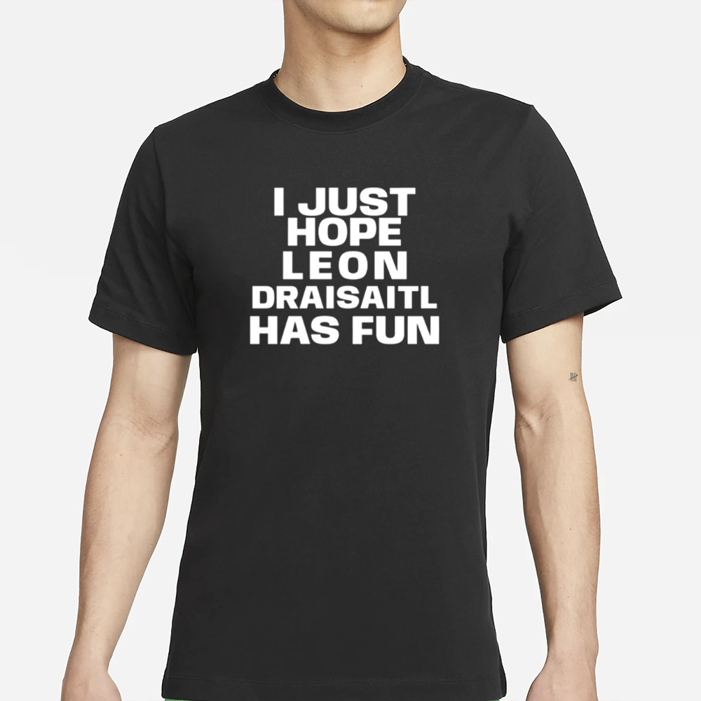 Skye I Just Hope Leon Draisaitl Has Fun T-Shirt 4 Skye I Just Hope Leon Draisaitl Has Fun T-Shirt