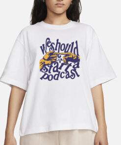 Stiff Socks Podcast We Should Start A Podcast T-Shirt
