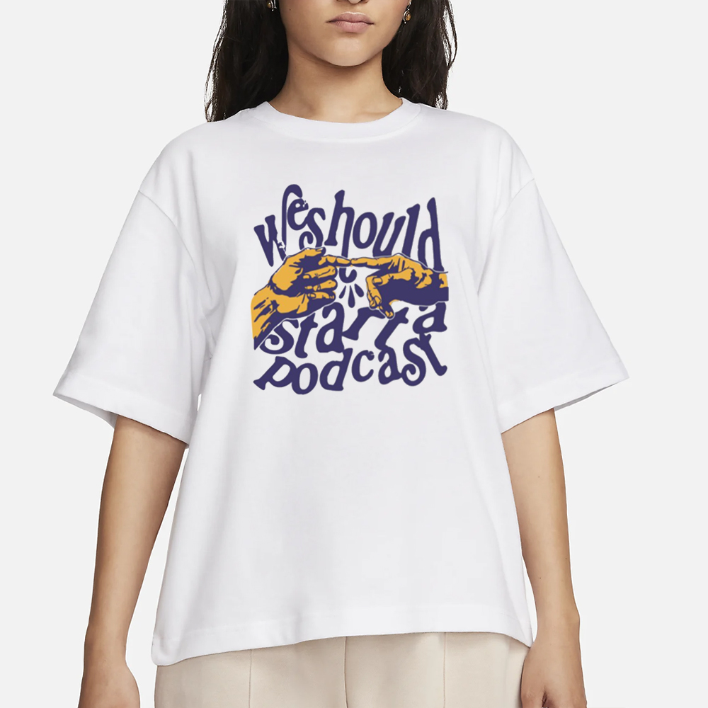 Stiff Socks Podcast We Should Start A Podcast T-Shirt 4 Stiff Socks Podcast We Should Start A Podcast T-Shirt
