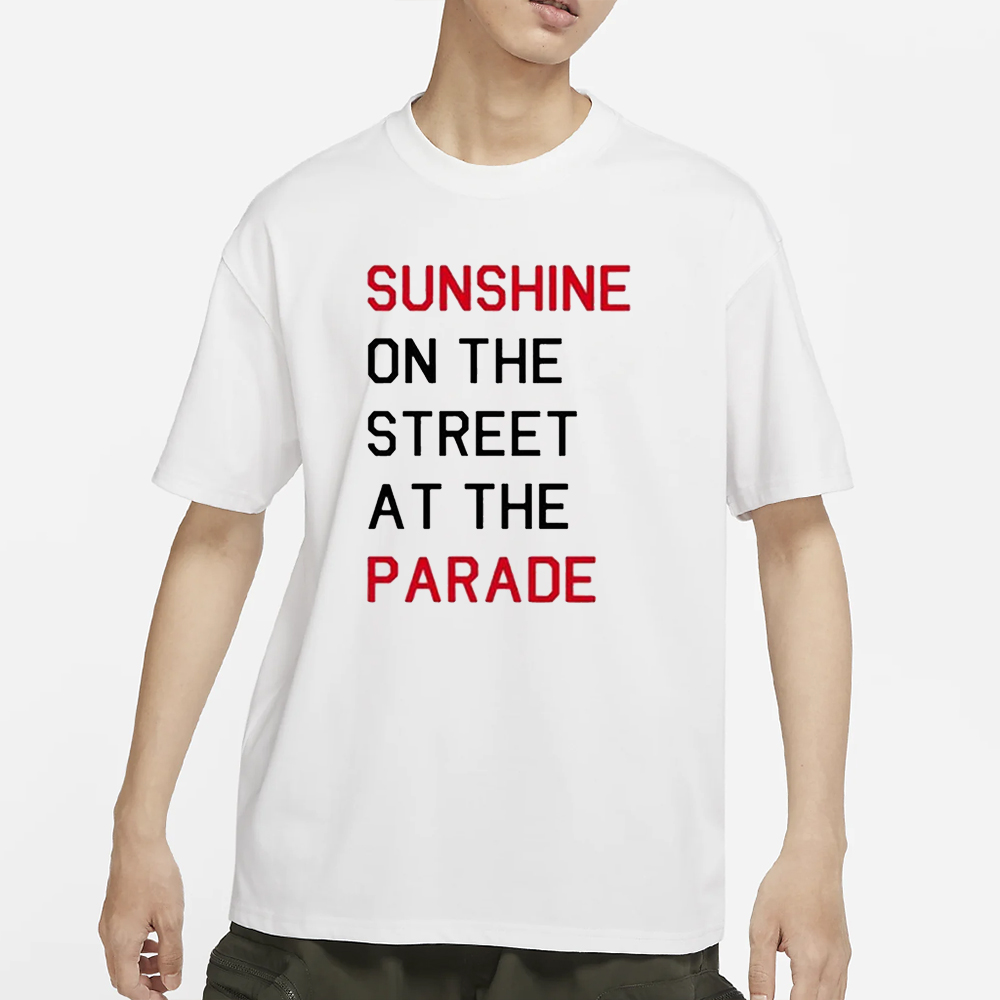 Sunshine On The Street At The Parade T-Shirt 4 Sunshine On The Street At The Parade T-Shirt