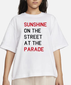 Sunshine On The Street At The Parade T-Shirts