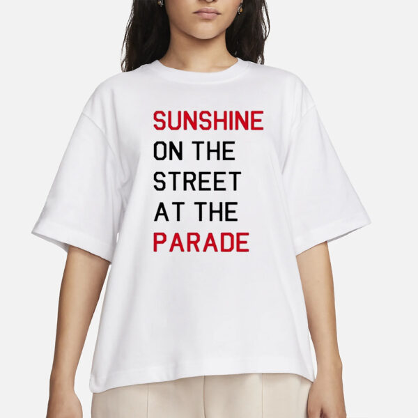 Sunshine On The Street At The Parade T-Shirts
