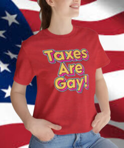 Taxes are Gay T-Shirt
