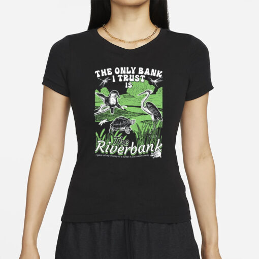The Only Bank I Trust Is The Riverbank By Arcanebullshit T-Shirts