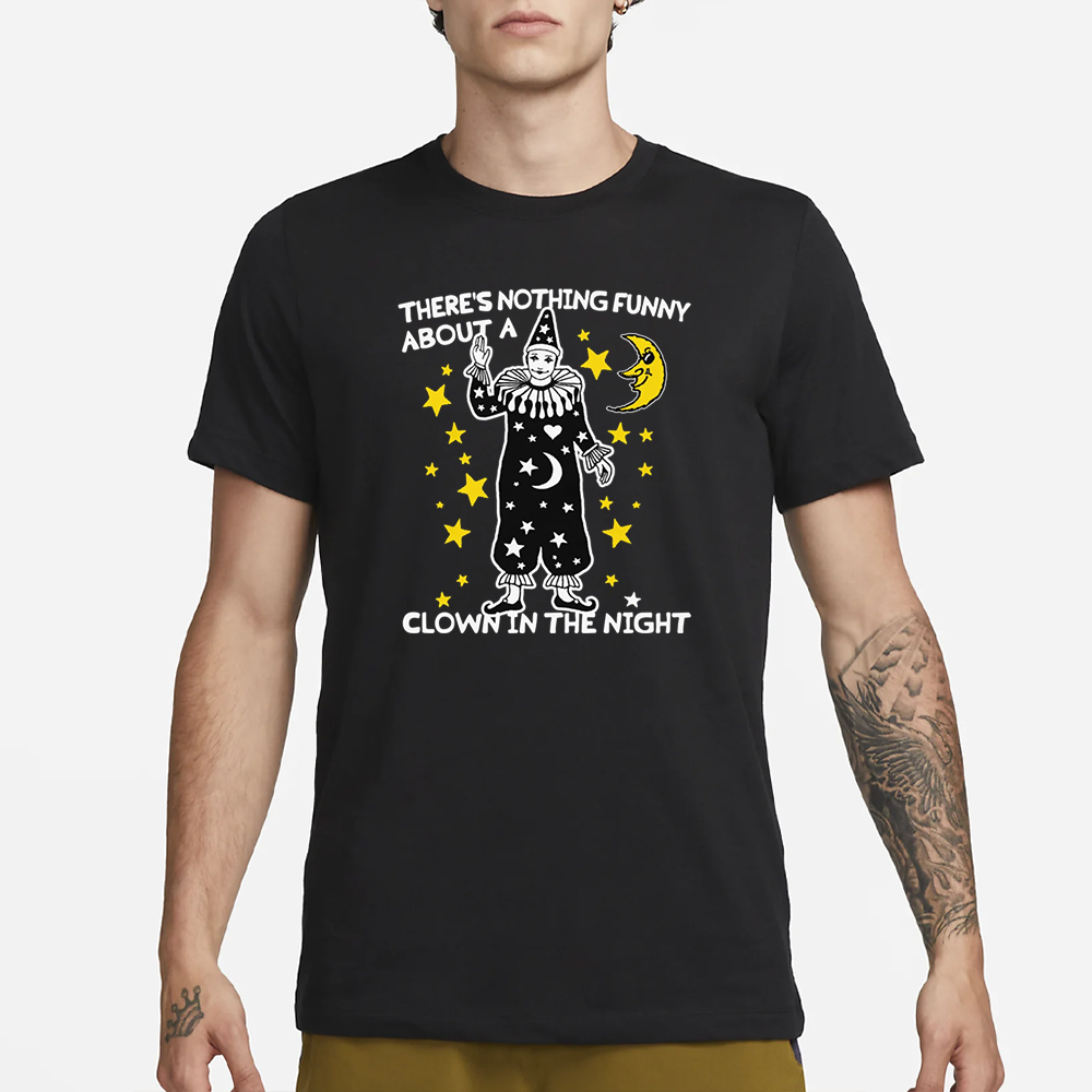 There's Nothing Funny About A Clown In The Night T-Shirt 4 There's Nothing Funny About A Clown In The Night T-Shirt1