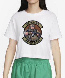 Too Fat To Run Will Fight Instead Overweight Military T-Shirt5