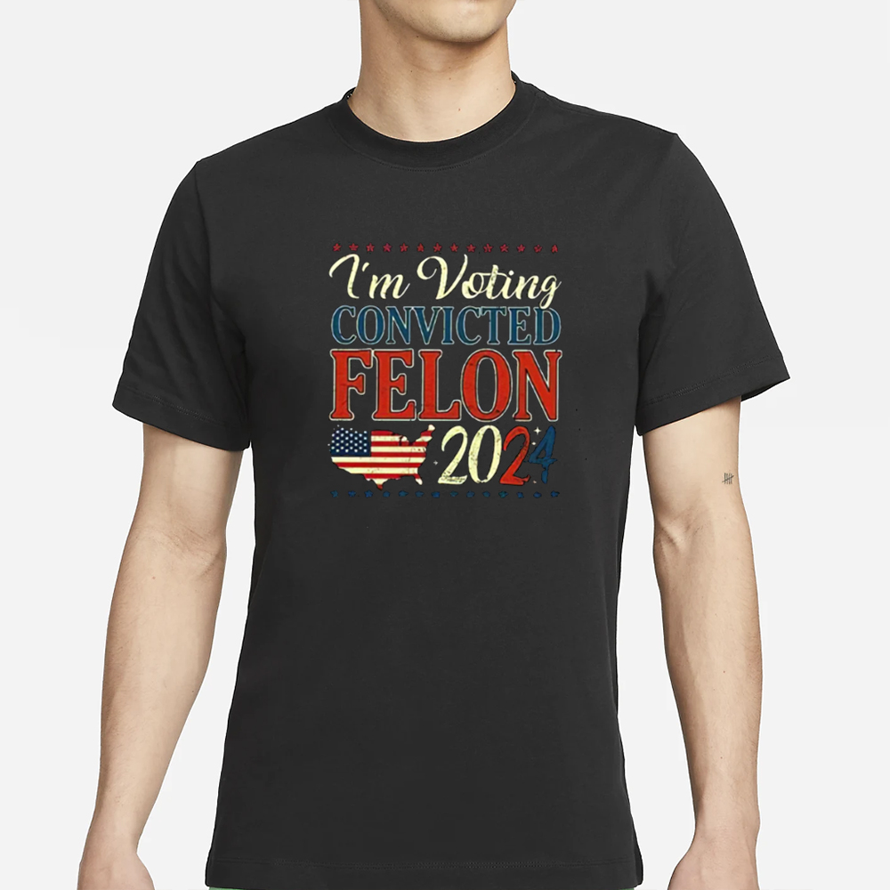 Trump 2024 Convicted Felon I’m Voting Convicted Felon 2024 T-Shirt 4 Trump 2024 Convicted Felon I’m Voting Convicted Felon 2024 T-Shirt
