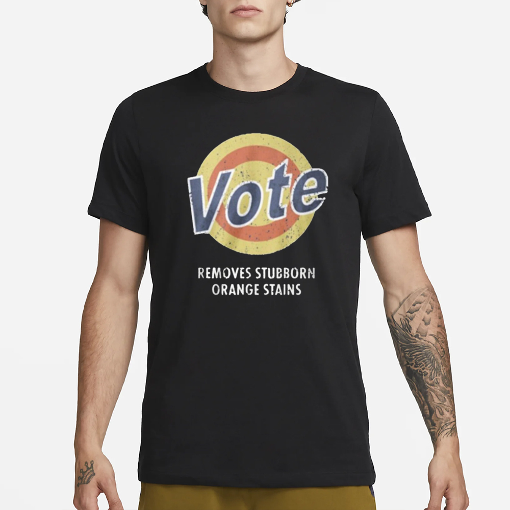 Vote Removes Stubborn Orange Stains T-Shirt 4 Vote Removes Stubborn Orange Stains T-Shirt1