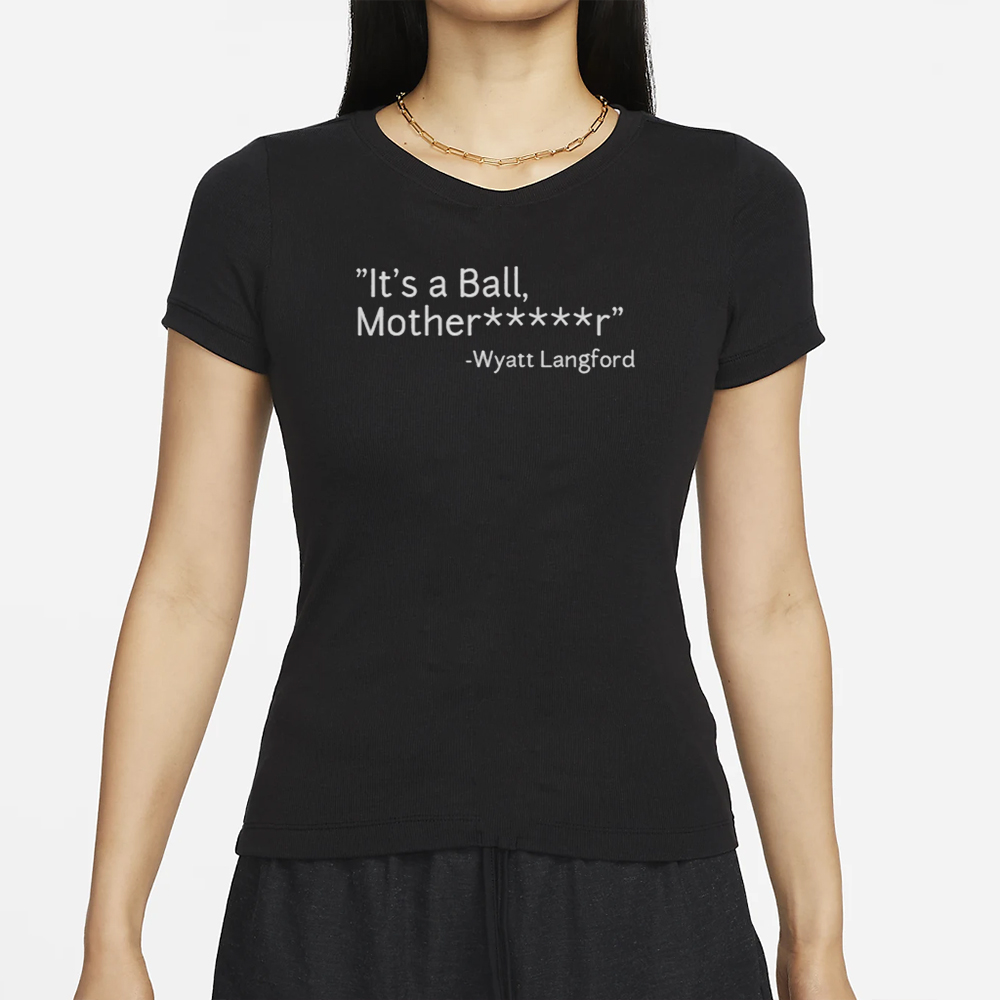 "It's a Ball, Mother*****r" Wyatt Langford T-Shirt 4 Wyatt Langford T-Shirt