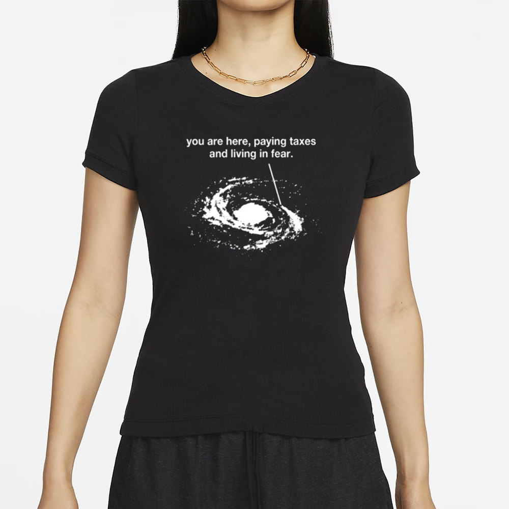 You Are Here Paying Taxes And Living In Fear T-Shirt 4 You Are Here Paying Taxes And Living In Fear T-Shirt