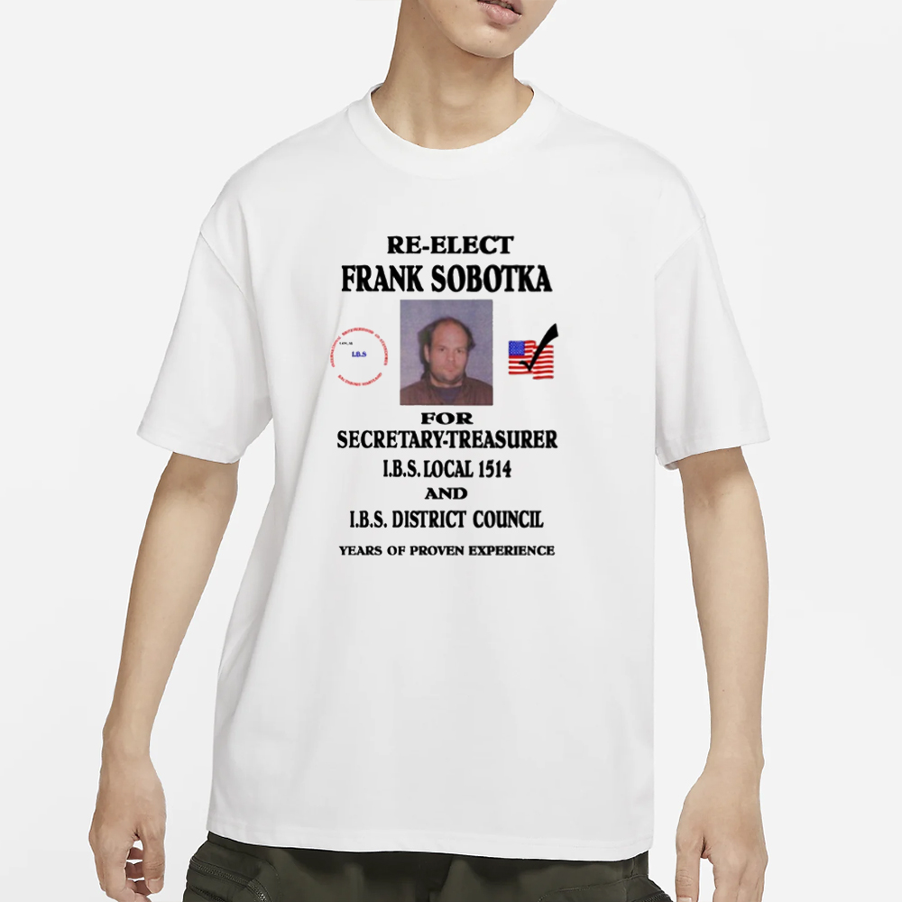 Ziggy Sobotka Re-Elect Frank Sobotka For Secretary-Treasurer T-Shirt 4 Ziggy Sobotka Re-Elect Frank Sobotka For Secretary-Treasurer T-Shirt