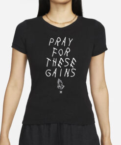Pray For These Gains T-Shirt