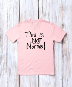 This Is Not Normal T-Shirt