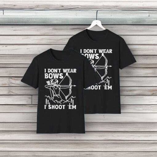 I Don’t Wear Bows I Shoot Em Shirt