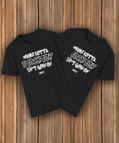 Whole Lotta Stockton Shit Goin On Shirt