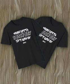 Whole Lotta Stockton Shit Goin On Shirt