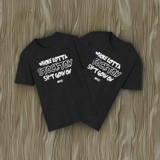 Whole Lotta Stockton Shit Goin On Shirt