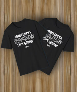Whole Lotta Stockton Shit Goin On Shirt