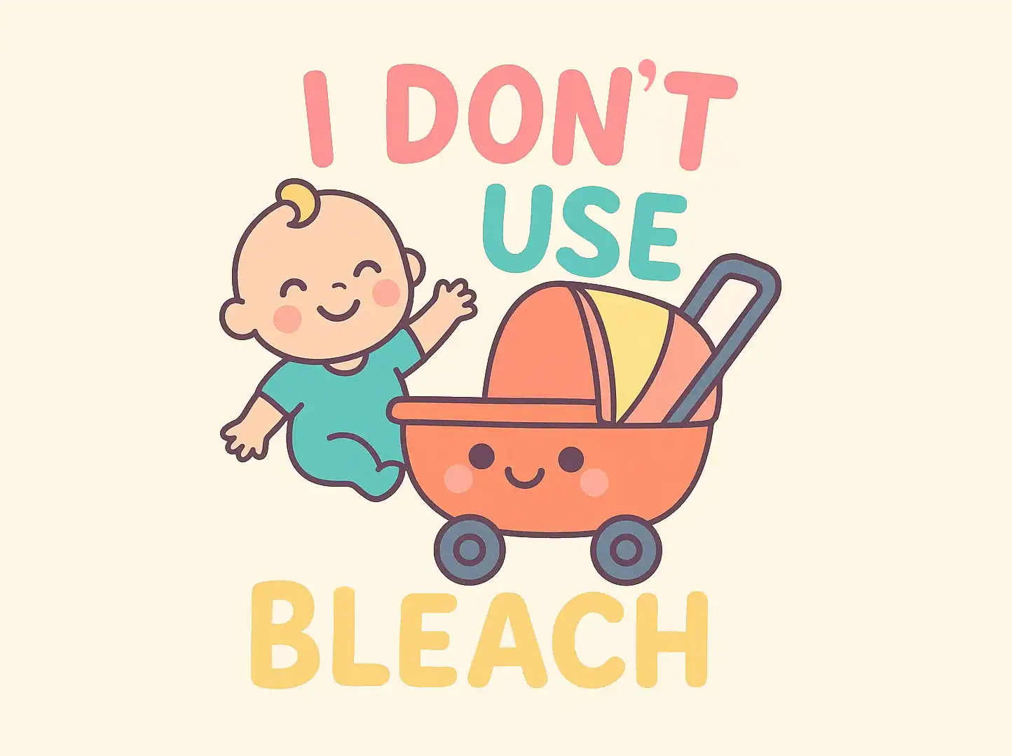 Cartoon baby with pram, text 'I Don't Use Bleach'.