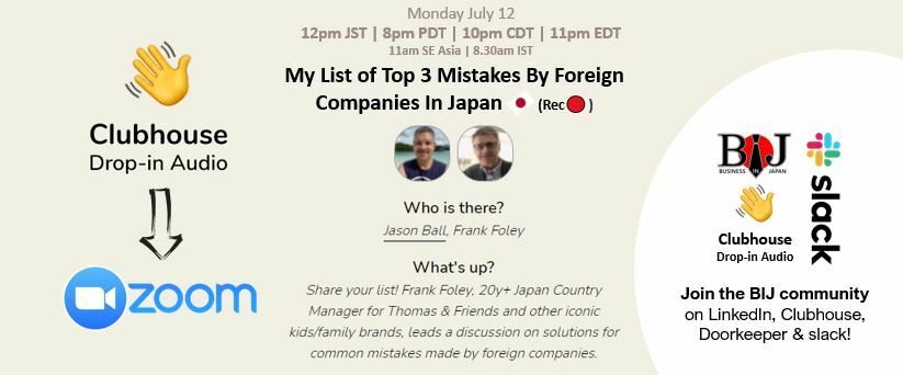 My List of “Top 3 Mistakes By Foreign Companies In Japan” (on Clubhouse + Zoom Rec🔴)