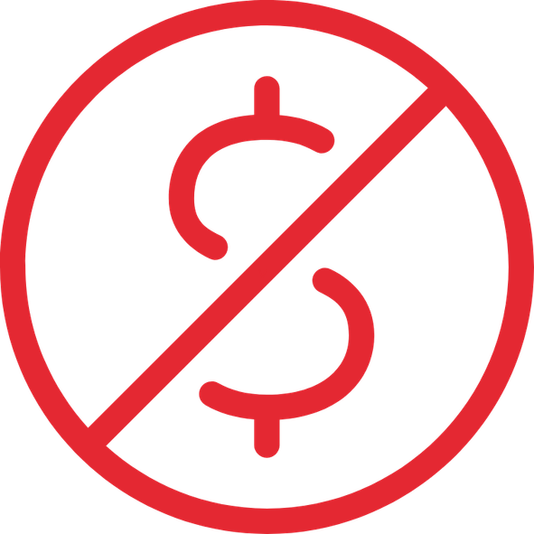 Red dollar sign crossed out by a red circle and diagonal line, indicating "no money" or "no cost"—just one more reason to Choose Us for affordable, hassle-free service.