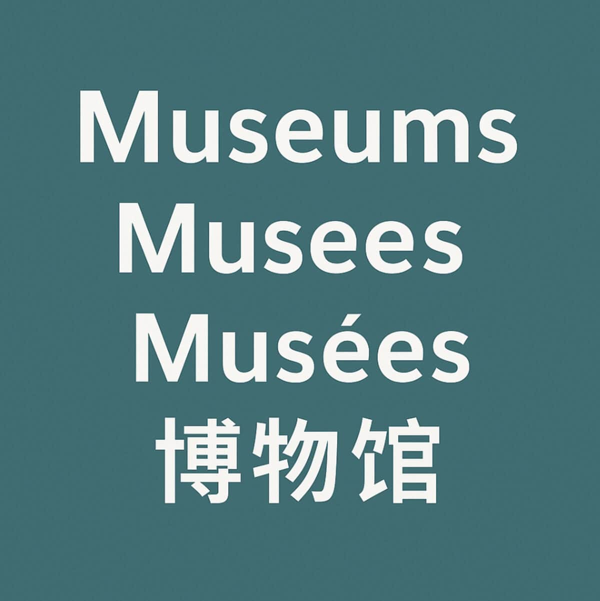 Multilingual Museums sign in English, Spanish, French, and Chinese on teal background
