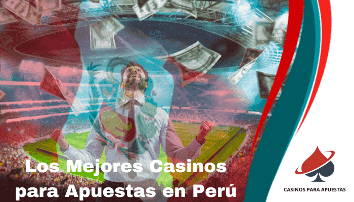 Los Mejores Casinos para Apuestas en Perú 2023