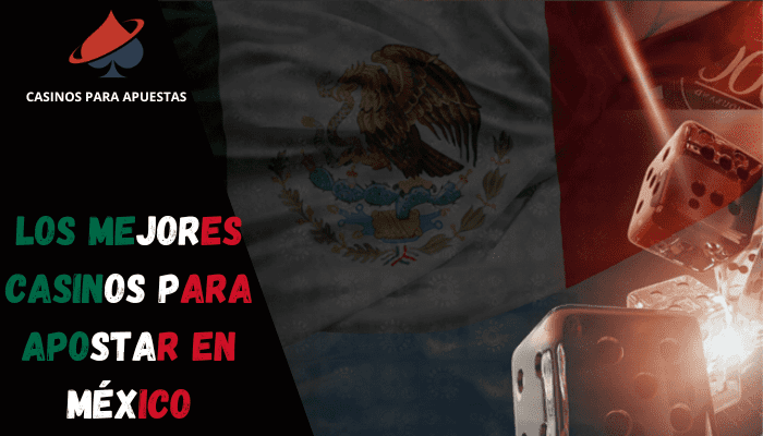 Los Mejores Casinos para Apostar en México 2023