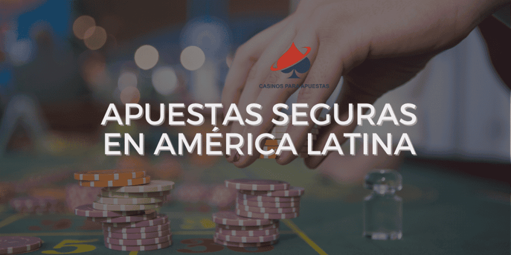 Apuestas seguras en América Latina